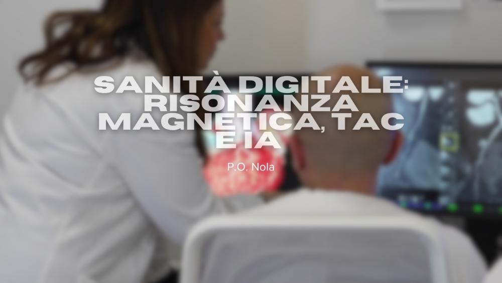 Sanità Digitale: Diagnostica per immagini e innovazione tecnologica all'Ospedale di Nola