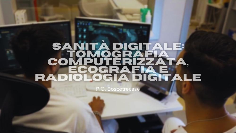 Sanità Digitale: innovazione tecnologica nella Radiologia del nuovo Pronto Soccorso di Boscotrecase